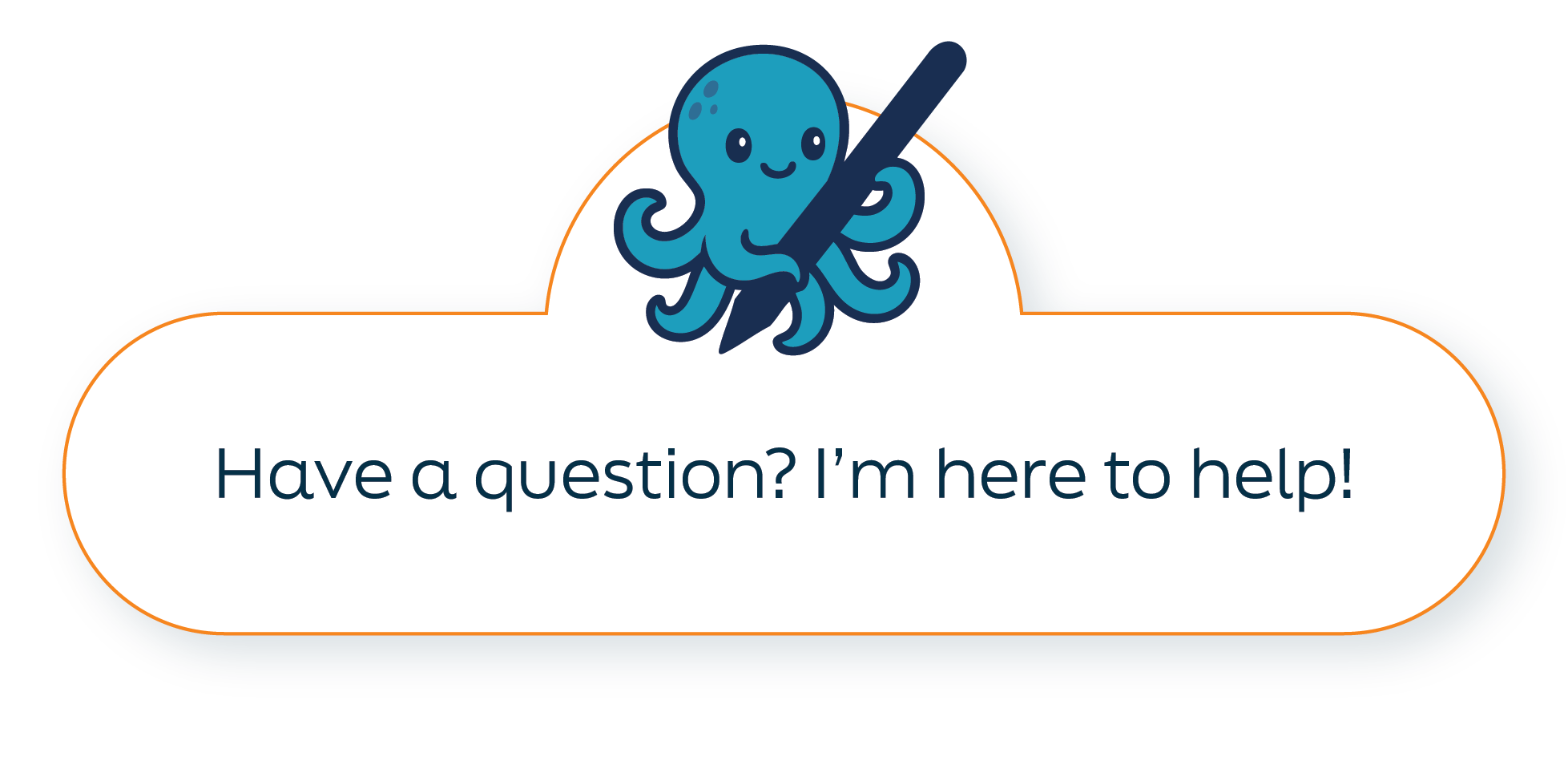 Friendly blue octopus mascot above a speech bubble reading ‘Have a question? I’m here to help!